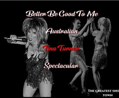 Better Be Good To Me - The Australian Tina Turner Show